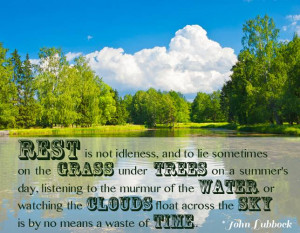 Rest is not idleness, and to lie sometimes on the grass under trees on ...