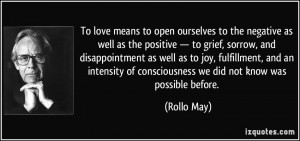 to open ourselves to the negative as well as the positive — to grief ...