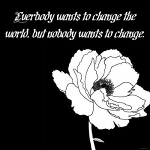 ... -wants-to-change-the-world-but-nobody-want-to-change-change-quote.jpg