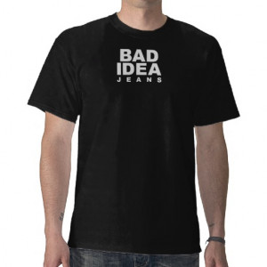 Bad Idea T-shirts & Shirts
