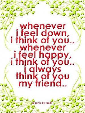 Whenever i feel down, i think of you - Friendship quote