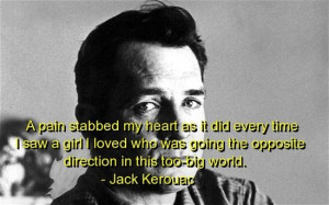 Jack kerouac, quotes, sayings, pain, heart, deep, quote