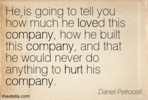 ... Company, And That He Would Never Do Anything To Hurt His Company