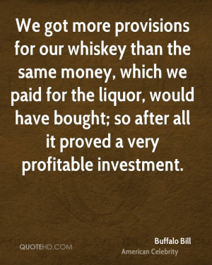 We got more provisions for our whiskey than the same money, which we ...