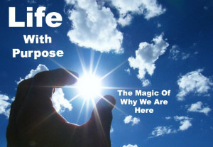 purpose quote, life quote, the magic of life