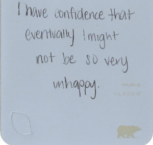 have confidence that eventually i might not be so very unhappy.