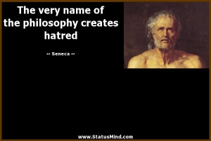 name of the philosophy creates hatred - Seneca Quotes - StatusMind.com ...