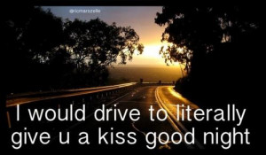 File Name : i-would-drive-to-literally-give-u-a-kiss-good-night-good ...