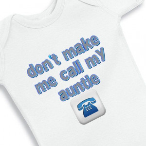 cute baby onesies with sayings | Dont Make Me Call My Auntie baby ...