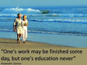 One's work may be finished someday, but one's education never.
