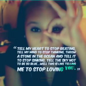 Quotes Picture: tell my heart to stop beating, tell my mind to stop ...