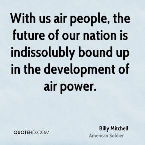 With us air people, the future of our nation is indissolubly bound up ...
