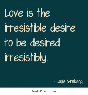 greatest love quotes from louis ginsberg make custom picture quote