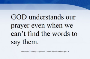 ... our prayers even when we can’t find the words to say them