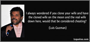 always wondered if you clone your wife and have the cloned wife on ...