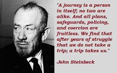 ... do not take a trip; a trip takes us. ~ John Steinbeck #travel #quotes