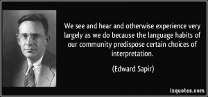 We see and hear and otherwise experience very largely as we do because ...