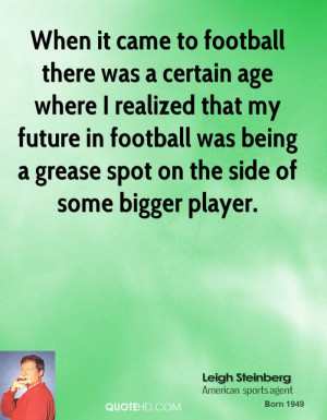 When it came to football there was a certain age where I realized that ...