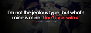 ... quotes/attitude-quotes/32358/im-not-the-jealous-type-facebook-cover