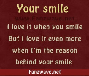 your-smile-i-love-it-when-you-smile-but-i-love-it-even-more-when-im ...