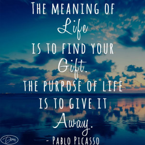... life is to give it away. -Pablo Picasso #InspirationalQuotes #Picasso