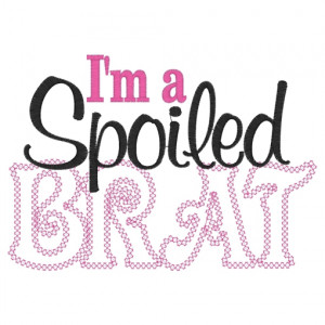 Sayings (3209) Spoiled Brat Applique 5x7