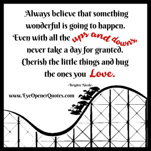 Always believe that something wonderful is going to happen