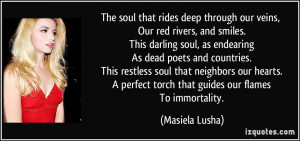 The soul that rides deep through our veins, Our red rivers, and smiles ...