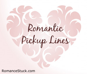 up lines flirty pick up lines romantic pick up lines