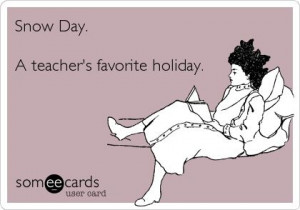 funny snow sayings | Snow Day. A teacher's favorite holiday. | Funny ...