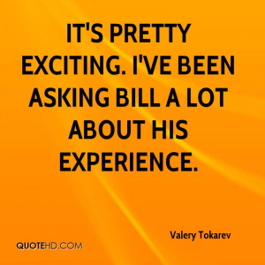 ve Been Asking Bill A Lot About His Experience. - Valery Tokarev