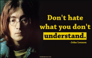 ... .Com - hate, understand, inspirational, advice, wisdom, John Lennon