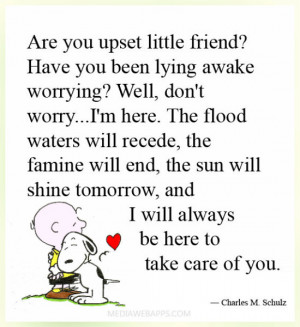 ... , and I will always be here to take care of you. ~ Charles M. Schulz
