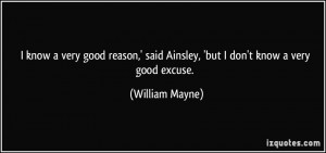 know a very good reason,' said Ainsley, 'but I don't know a very good ...