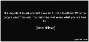 It's important to ask yourself, How am I useful to others? What do ...