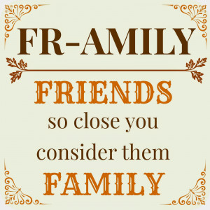 FR-AMILY = Friends So Close You Consider Them Family
