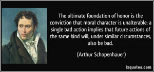 The ultimate foundation of honor is the conviction that moral ...
