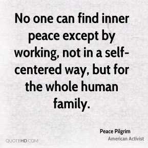 Peace Pilgrim - No one can find inner peace except by working, not in ...