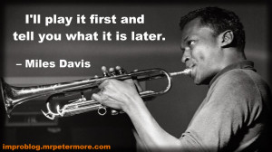 ll play it first and tell you what it is later - Miles Davis