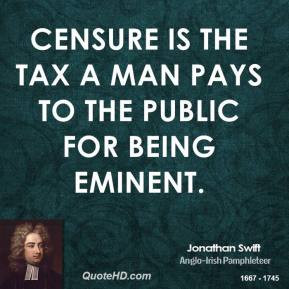 jonathan-swift-writer-censure-is-the-tax-a-man-pays-to-the-public-for ...