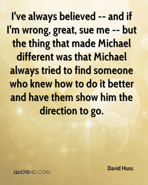 ve always believed -- and if I'm wrong, great, sue me -- but the ...