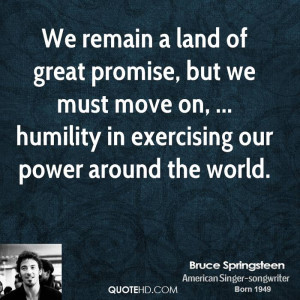We remain a land of great promise, but we must move on, ... humility ...