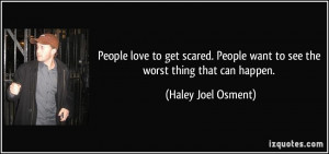 People love to get scared. People want to see the worst thing that can ...