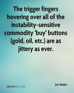 Jon Nadler - The trigger fingers hovering over all of the instability ...