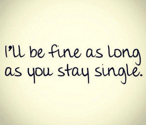 ll be fine as long as you stay single