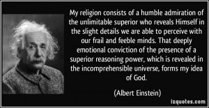 My religion consists of a humble admiration of the unlimitable ...