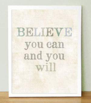 Believe you can and you will