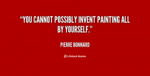 You cannot possibly invent painting all by yourself.”