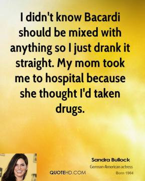 sandra bullock quote i didnt know bacardi should be mixed with anythin