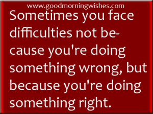 Time Quotes : Sometimes you face difficulties not because you’re ...